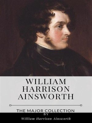 cover image of William Harrison Ainsworth &#8211; the Major Collection